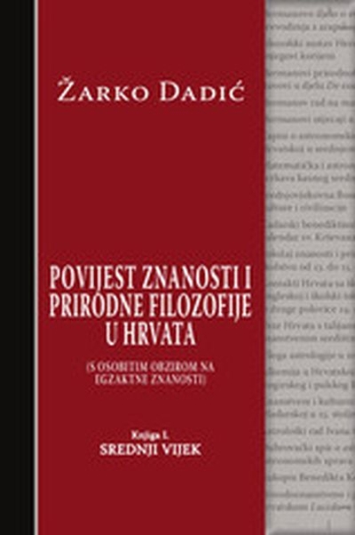 Povijest znanosti i prirodne filozofije u Hrvata  - knjiga I - Srednji vijek Žarko Dadić Izvori