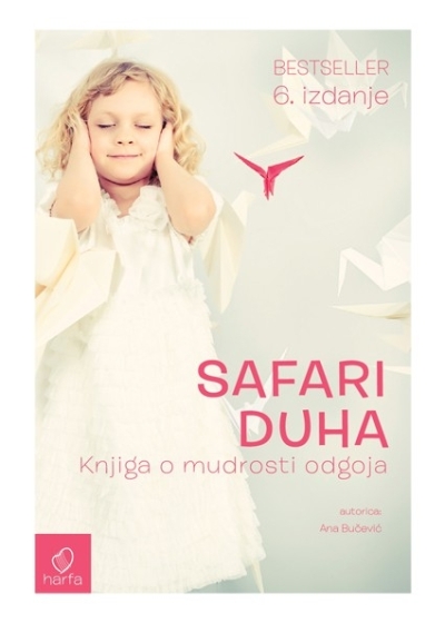 Safari duha : knjiga o mudrosti odgoja Ana Bučević Harfa