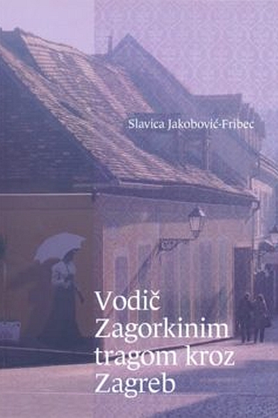 Vodič Zagorkinim tragom kroz Zagreb Slavica Jakobović-Fribec Centar za ženske studije