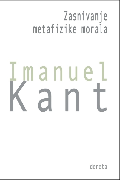 Zasnivanje metafizike morala Immanuel Kant Dereta