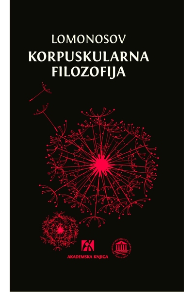 Korpuskularna filozofija  Mihail Lomonosov, Mirko Aćimović (prir.) Akademska knjiga