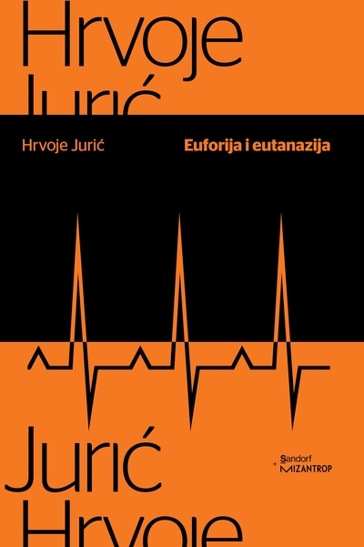 Euforija i eutanazija: akutni zapisi o kroničnim problemima Hrvoje Jurić Sandorf i Mizantrop