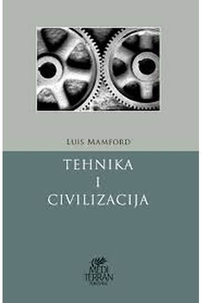 Tehnika i civilizacija Lewis Mumford  Mediterran publishing