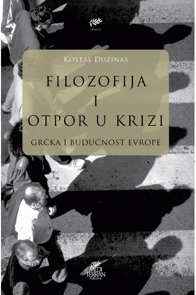 Filozofija i otpor u krizi : Grčka i budućnost Evrope Costas Douzinas Mediterran publishing