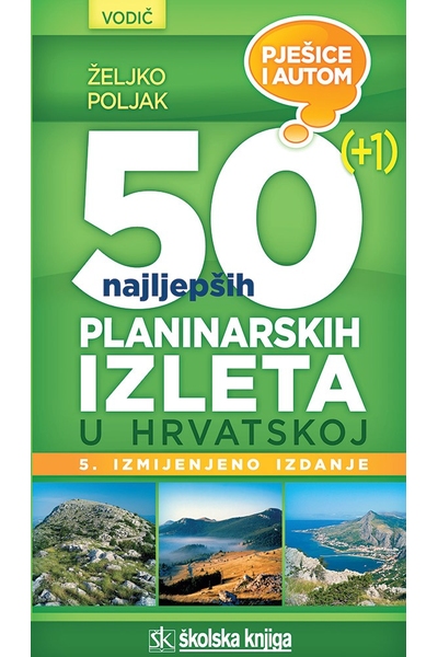 50 najljepših planinarskih izleta u Hrvatskoj Željk Poljak Školska knjiga