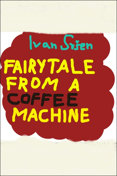 Fairytale from a Coffee Machine Ivan Sršen Sandorf