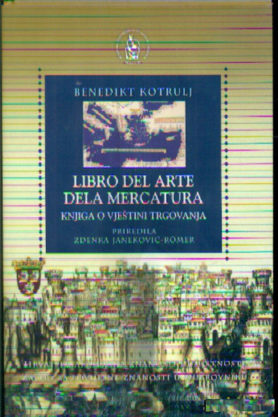 Knjiga o vještini trgovanja = Libro del arte dela mercatura  Beno Kotruljević HAZU