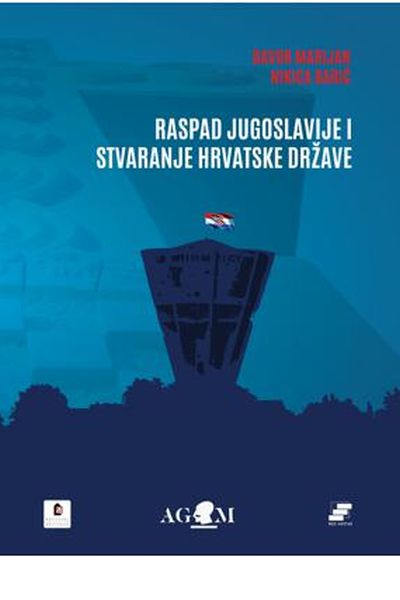Raspad Jugoslavije i stvaranje hrvatske države Davor Marjan, Nikica Barić AGM : Hrvatski institut za povijest