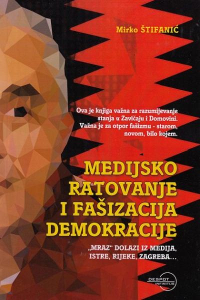 Medijsko ratovanje i fašizacija demokracije Mirko Štifanić Despot Infinitus