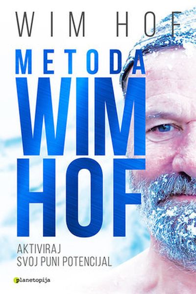 Metoda Wim Hof : aktiviraj svoj puni potencijal Wim Hof Planetopija