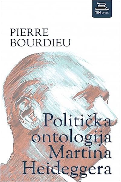 Politička ontologija Martina Heideggera Pierre Bourdieu TIM press