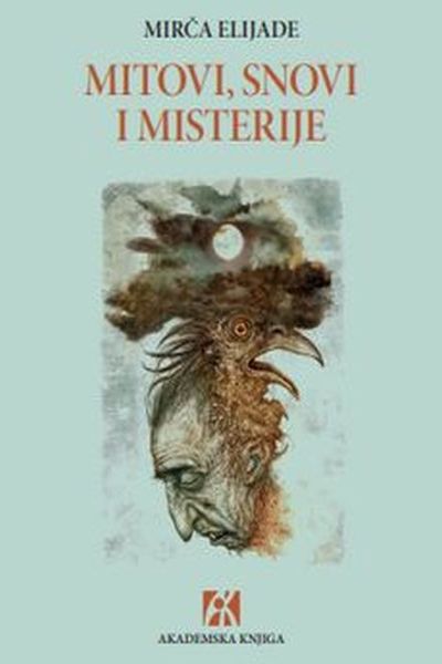 Mitovi, snovi i misterije Mircea Eliade Akademska knjiga