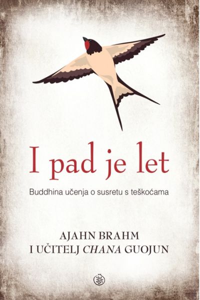 I pad je let : Buddhina učenja o susretu s teškoćama Ajahn Brahm Naklada Ljevak
