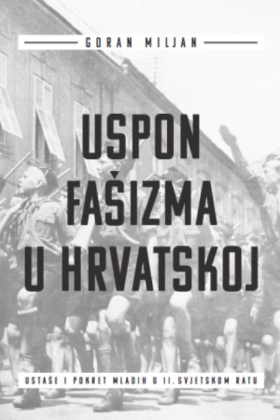Uspon fašizma u Hrvatskoj Goran Miljan Srednja Europa