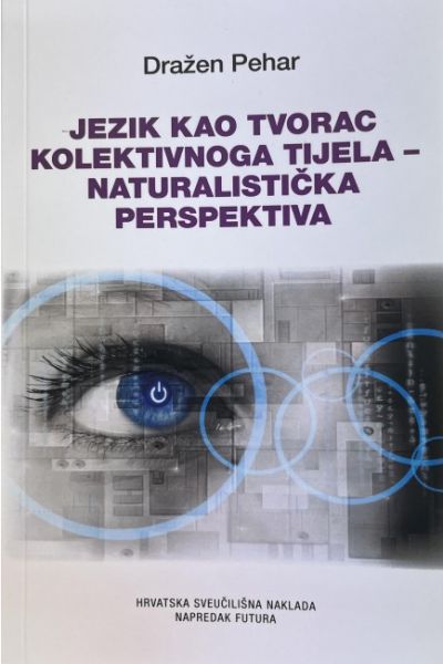 Jezik kao tvorac kolektivnoga tijela - naturalistička perspektiva Dražen Pehar Hrvatska sveučilišna naklada