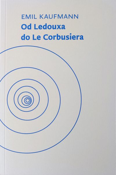 Od Ledouxa do Le Corbusiera Emil Kaufmann Sandorf, DAI-SAI