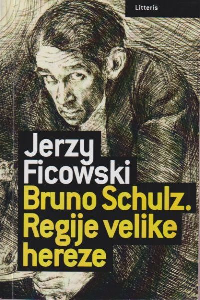 Bruno Schulz : regije velike hereze Jerzy Ficowski Litteris