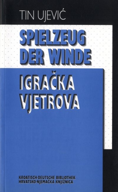 Igračka vjetrova: izabrani stihovi i proza = Spielzeug der Winde Tin Ujević Erasmus