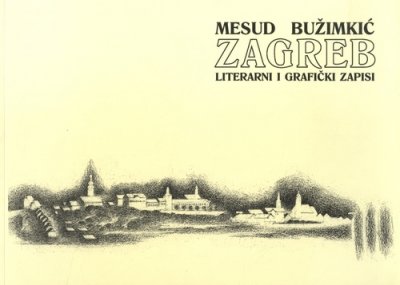Zagreb - literarni i grafički zapisi Mesud Bužimkić V.D.T.